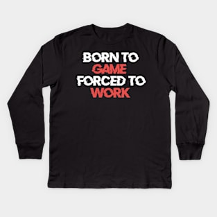 Born to Game Forced to Work Kids Long Sleeve T-Shirt